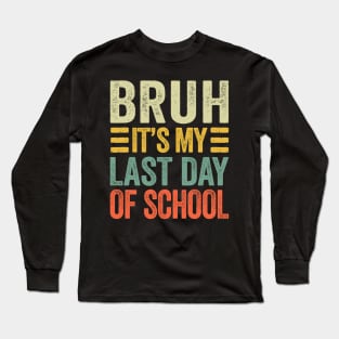 Bruh Its My Last Day Of School Retro Vintage Long Sleeve T-Shirt